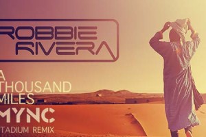 Robbie Rivera - "A Thousand Miles" [MYNC Remix]