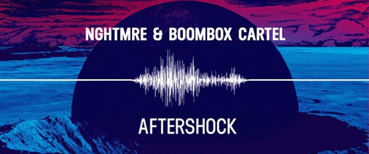 The Relentless Beat of the Week NGHTMRE & Boombox Cartel “Aftershock